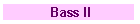 Bass II