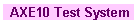 AXE10 Test System